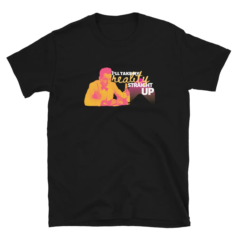 Straight Up Reality T-Shirt