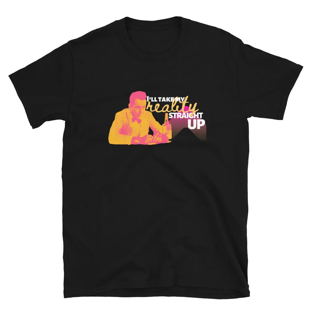 Straight Up Reality T-Shirt